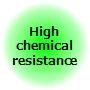High chemical resistance High chemical resistance